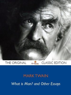 cover image of What Is Man? and Other Essays - The Original Classic Edition